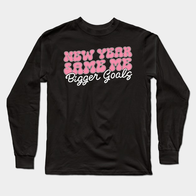 New Year Same Me Bigger Goals Long Sleeve T-Shirt by MZeeDesigns